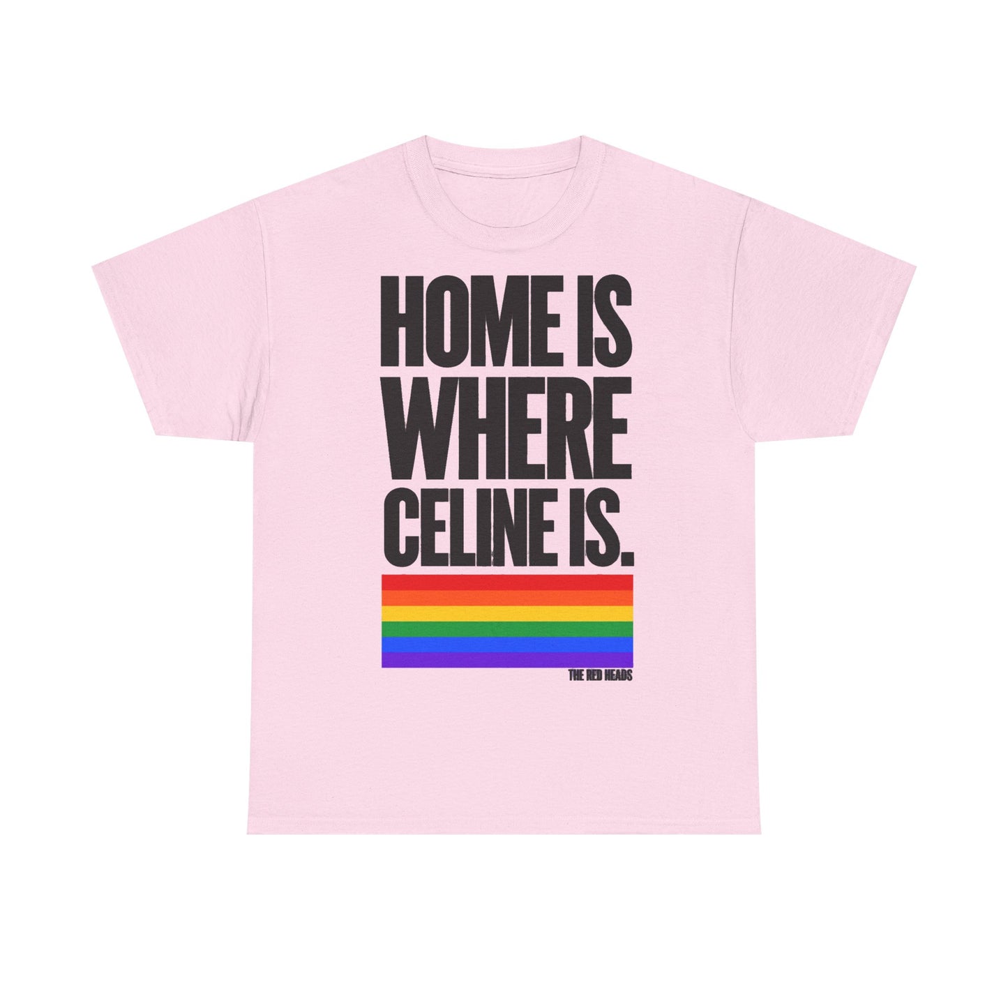 T-Shirt — Home is where Céline is. 🏳️‍🌈