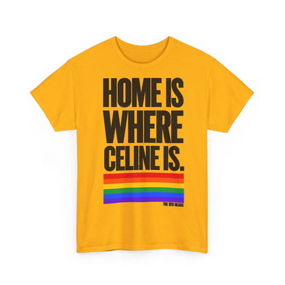 T-Shirt — Home is where Céline is. 🏳️‍🌈