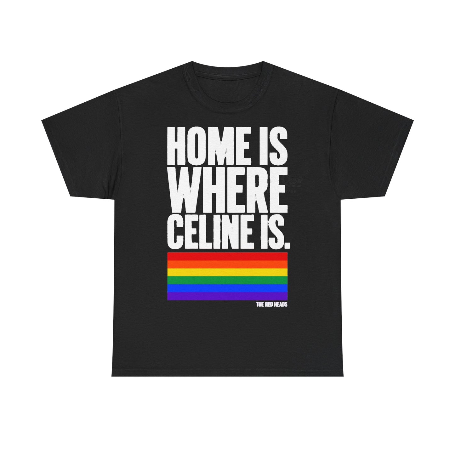 T-Shirt — Home is where Céline is. 🏳️‍🌈