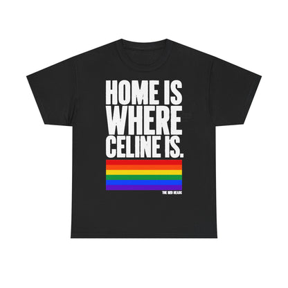 T-Shirt — Home is where Céline is. 🏳️‍🌈