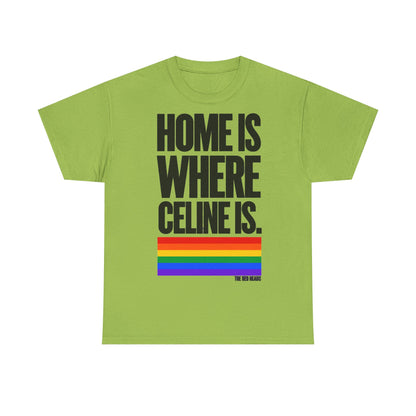 T-Shirt — Home is where Céline is. 🏳️‍🌈