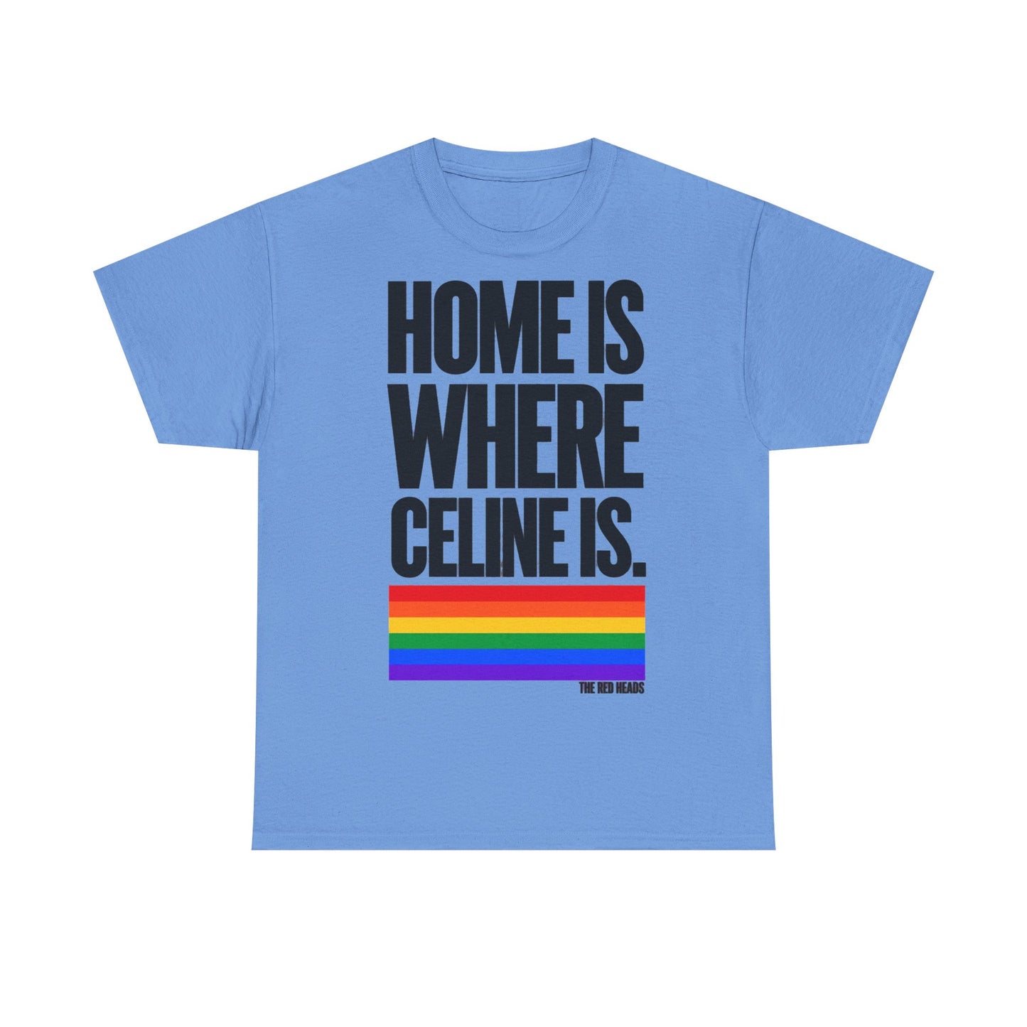 T-Shirt — Home is where Céline is. 🏳️‍🌈