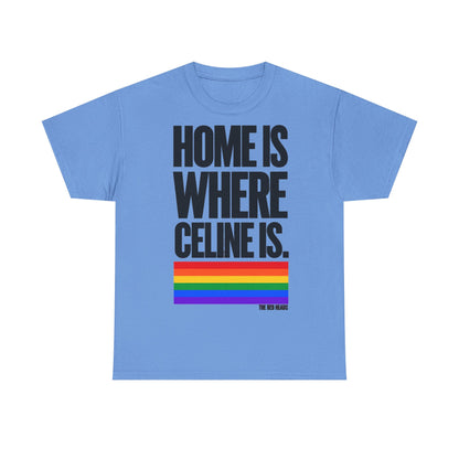 T-Shirt — Home is where Céline is. 🏳️‍🌈