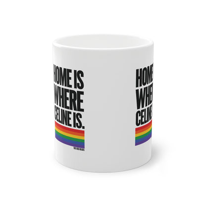 Home Is Where Celine Is Mug – Pride Rainbow Ceramic Coffee Cup