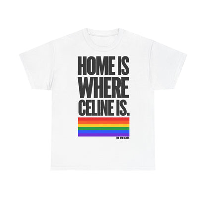 T-Shirt — Home is where Céline is. 🏳️‍🌈