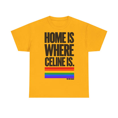 T-Shirt — Home is where Céline is. 🏳️‍🌈