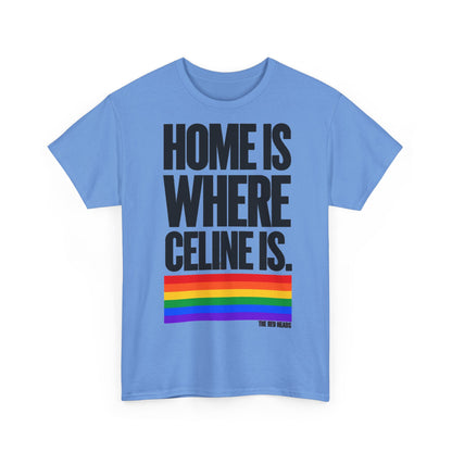 T-Shirt — Home is where Céline is. 🏳️‍🌈