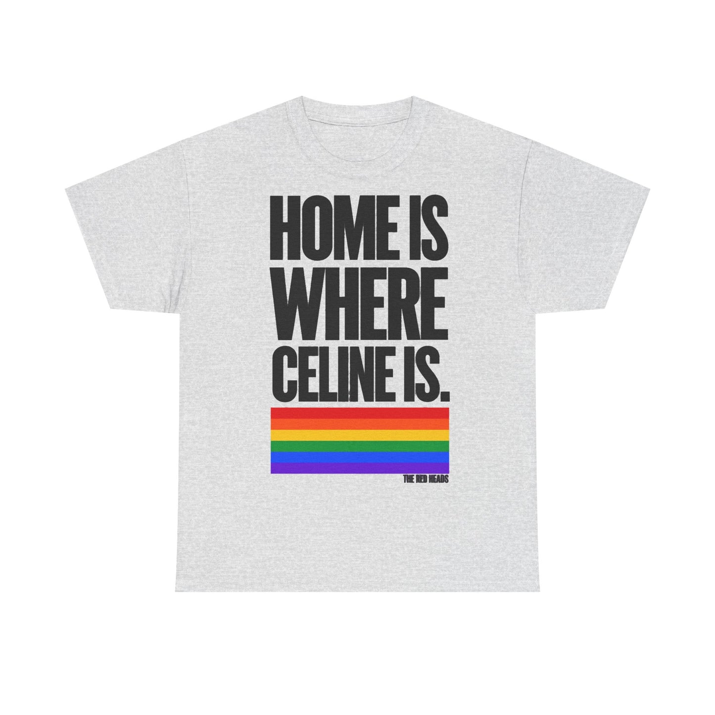 T-Shirt — Home is where Céline is. 🏳️‍🌈