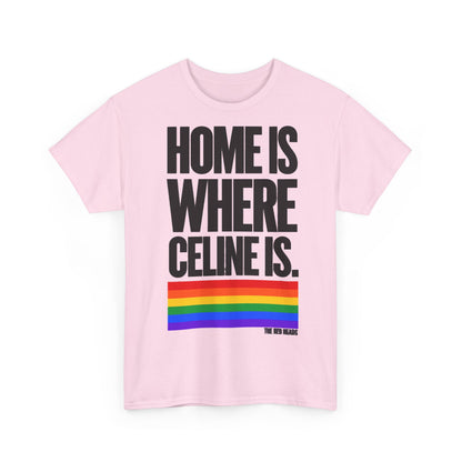 T-Shirt — Home is where Céline is. 🏳️‍🌈