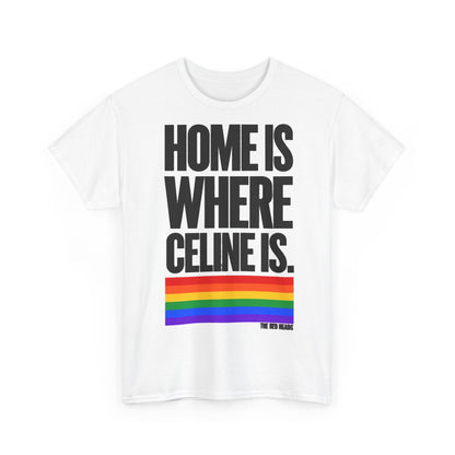 T-Shirt — Home is where Céline is. 🏳️‍🌈