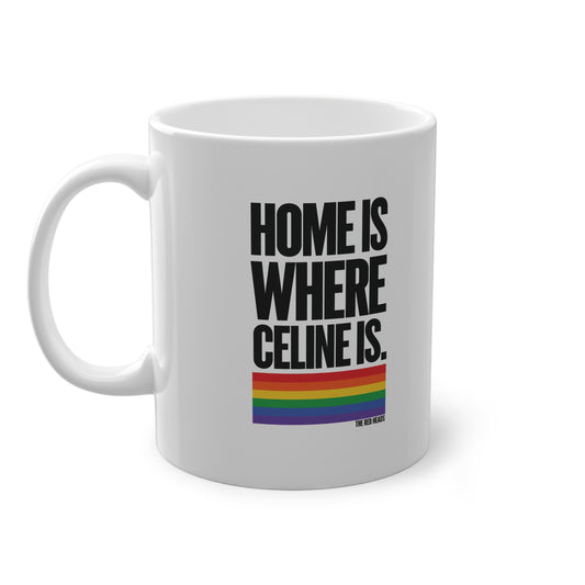Home Is Where Celine Is Mug – Pride Rainbow Ceramic Coffee Cup