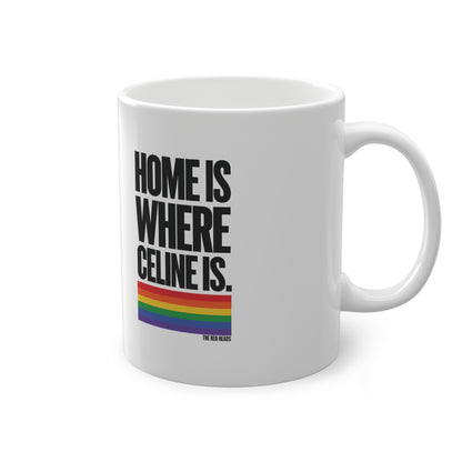 Home Is Where Celine Is Mug – Pride Rainbow Ceramic Coffee Cup