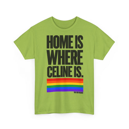 T-Shirt — Home is where Céline is. 🏳️‍🌈