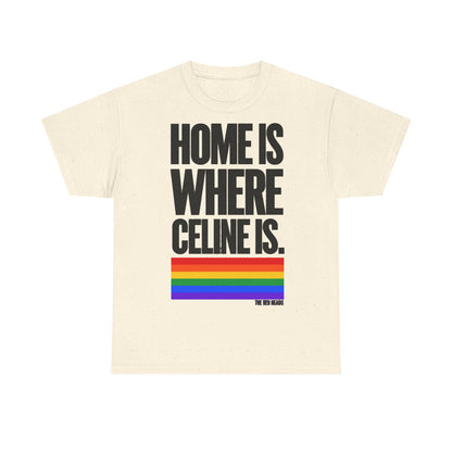 T-Shirt — Home is where Céline is. 🏳️‍🌈