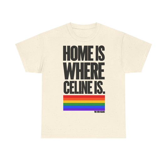 T-Shirt — Home is where Céline is. 🏳️‍🌈