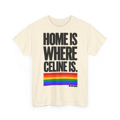 T-Shirt — Home is where Céline is. 🏳️‍🌈