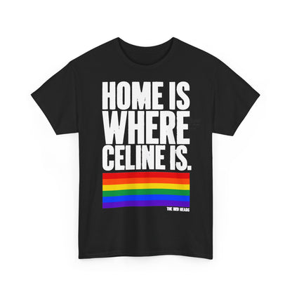 T-Shirt — Home is where Céline is. 🏳️‍🌈